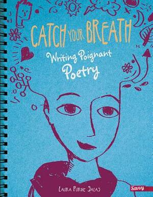 Catch Your Breath: Writing Poignant Poetry by Laura Purdie Salas