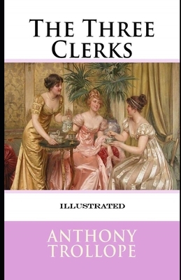 The Three Clerks Illustrated by Anthony Trollope