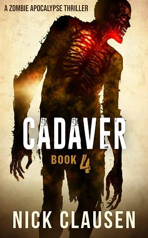 Cadaver 4: A Zombie Apocalypse Thriller by Nick Clausen, Nick Clausen