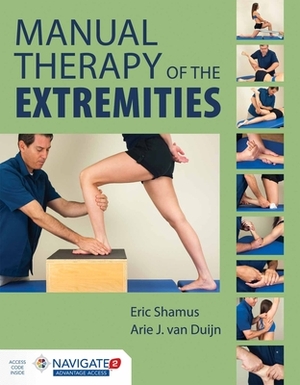 Manual Therapy of the Extremities by Eric Shamus, Arie J. Van Duijn