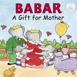 Babar: A Gift for Mother by Ellen Weiss