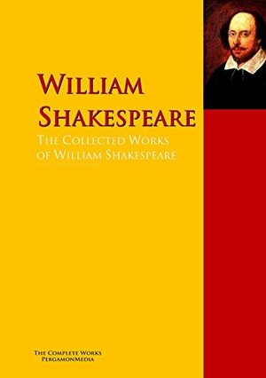 The Collected Works of William Shakespeare: The Complete Works PergamonMedia by William Shakespeare