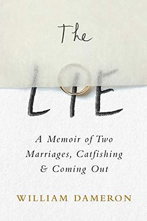 The Lie: A Memoir of Two Marriages, Catfishing & Coming Out by William Dameron