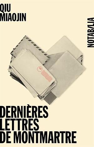 Dernières lettres de Montmartre by Qiu Miaojin