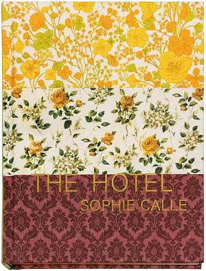 Sophie Calle: The Hotel by Sophie Calle