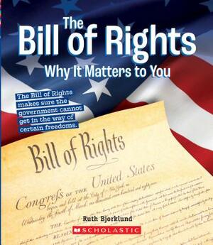 The Bill of Rights: Why It Matters to You (a True Book: Why It Matters) by Ruth Bjorklund