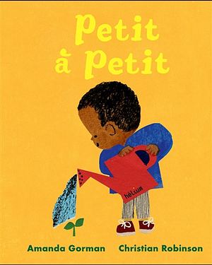 Petit à petit by Christian Robinson, Amanda Gorman