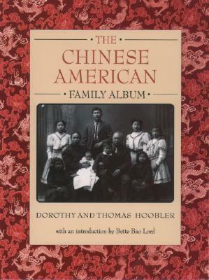 The Chinese American Family Album by Bette Bao Lord, Dorothy Hoobler, Thomas Hoobler