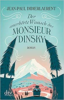 Der unerhörte Wunsch des Monsieur Dinsky: Roman by Jean-Paul Didierlaurent