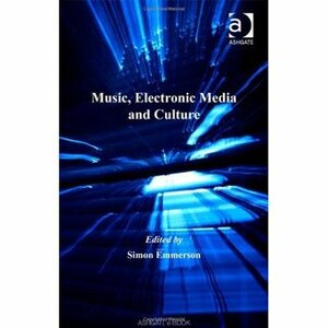 Music, Electronic Media, And Culture by Simon Emmerson