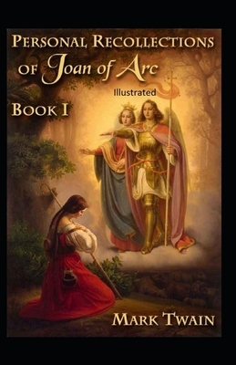 Personal Recollections of Joan of Arc Illustrated by Mark Twain