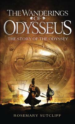 The Wanderings of Odysseus: The Story of the Odyssey by Rosemary Sutcliff