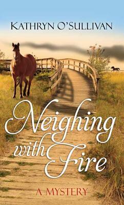 Neighing with Fire by Kathryn O. Sullivan