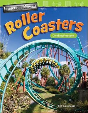 Engineering Marvels: Roller Coasters: Dividing Fractions by Ben Nussbaum