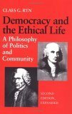 Democracy and the Ethical Life: A Philosophy of Politics and Community, Second Edition Expanded by Claes G. Ryn