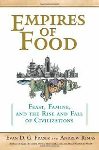 Empires of Food: Feast, Famine, and the Rise and Fall of Civilization by Evan D.G. Fraser