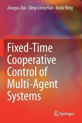 Fixed-Time Cooperative Control of Multi-Agent Systems by Boda Ning, Qing-Long Han, Zongyu Zuo