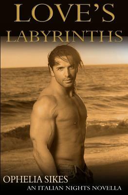 Love's Labyrinths - an Italian Nights Novella by Ophelia Sikes