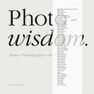 Photowisdom: Master Photographers and Their Art by Lewis Blackwell
