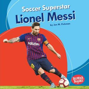 Soccer Superstar Lionel Messi by Jon M. Fishman