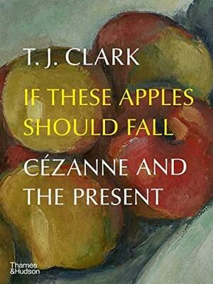 If These Apples Should Fall by T.J. Clark