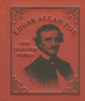 Edgar Allan Poe: The Selected Works by 