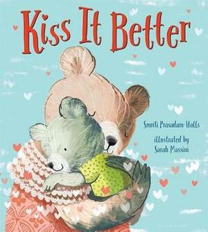 Kiss It Better by Sarah Massini, Smriti Prasadam-Halls