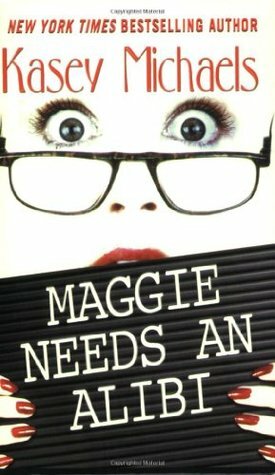 Maggie Needs An Alibi by Kasey Michaels