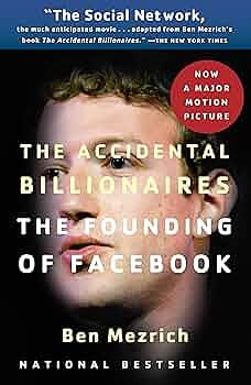 The Accidental Billionaires: The Founding of Facebook : a Tale of Sex, Money, Genius and Betrayal by Ben Mezrich