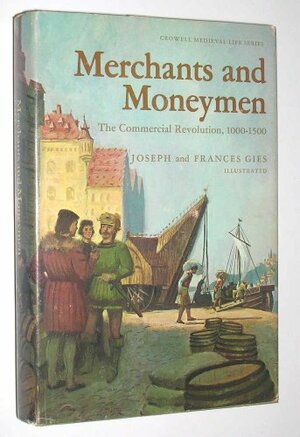 Merchants & Moneymen: commercial revolution 1000-1500 by Joseph Gies