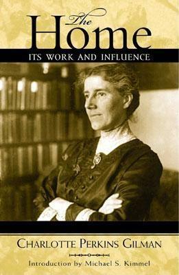 The Home: Its Work and Influence by Charlotte Perkins Gilman