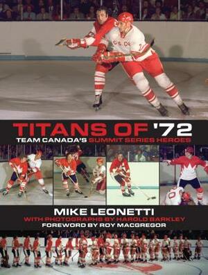 Titans of '72: Team Canada's Summit Series Heroes by Mike Leonetti