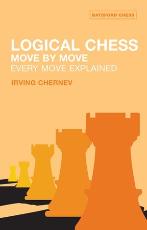 Logical Chess Move By Move: Every Move Explained New Algebraic Edition by Irving Chernev