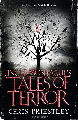 Uncle Montague's Tales of Terror by Chris Priestley