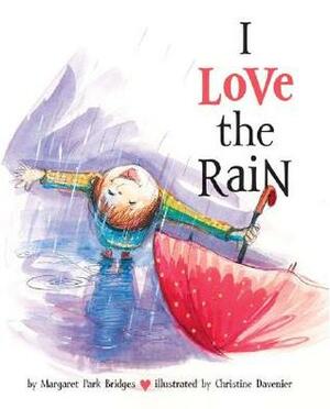 I Love the Rain by Margaret Park Bridges, Christine Davenier