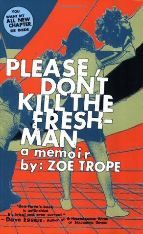 Please Don't Kill the Freshman: A Memoir by Zoe Trope