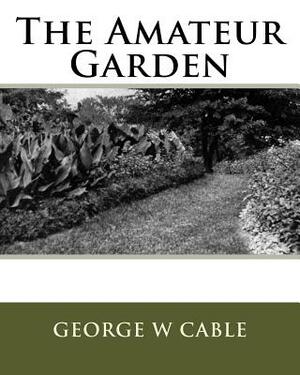 The Amateur Garden by George W. Cable