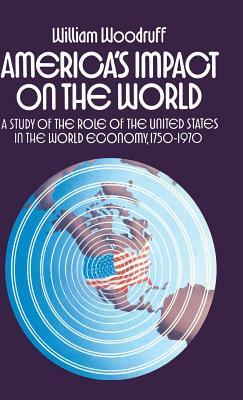 America's Impact on the World: A Study of the Role of the United States in the World Economy,1750-1970 by William Woodruff