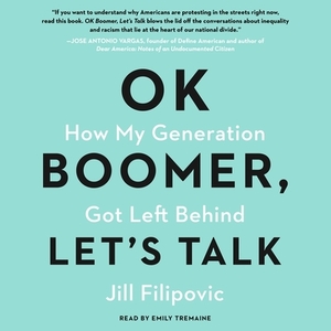 Ok Boomer, Let's Talk: How My Generation Got Left Behind by Jill Filipovic