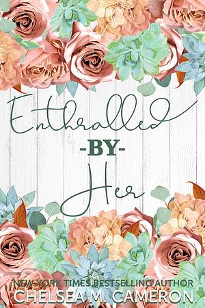 Enthralled by Her by Chelsea M. Cameron