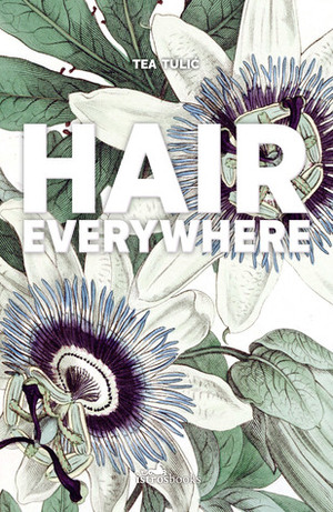 Hair Everywhere by Tea Tulić