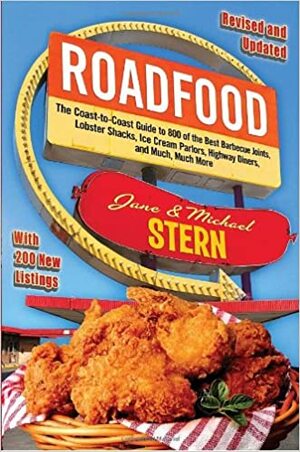 Roadfood: The Coast-to-Coast Guide to 800 of the Best Barbecue Joints, Lobster Shacks, Ice Cream Parlors, Highway Diners, and Much, Much More by Jane Stern, Michael Stern