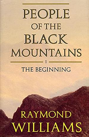 People of the Black Mountains: The Beginning v. 1 by Raymond Williams