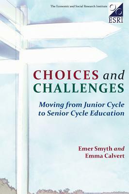 Choices and Challenges: Moving from Junior Cycle to Senior Cycle Education by Emma Calvert, Emer Smyth