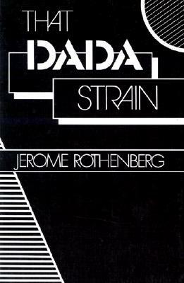 That Dada Strain: Poetry by Jerome Rothenberg