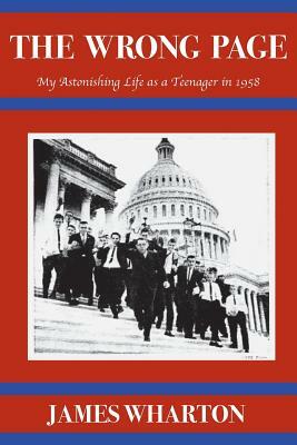 The Wrong Page: My Astonishing Life as a Teenager in 1958 by James Wharton