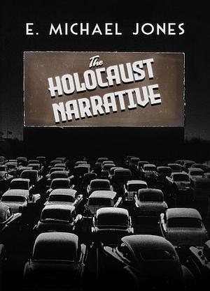 The Holocaust Narrative by E. Michael Jones