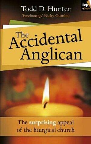 The Accidental Anglican by Todd Hunter