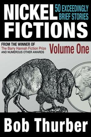 Nickel Fictions: 50 Exceedingly Brief Stories by Bob Thurber