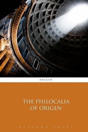 The Philocalia of Origen by Origen